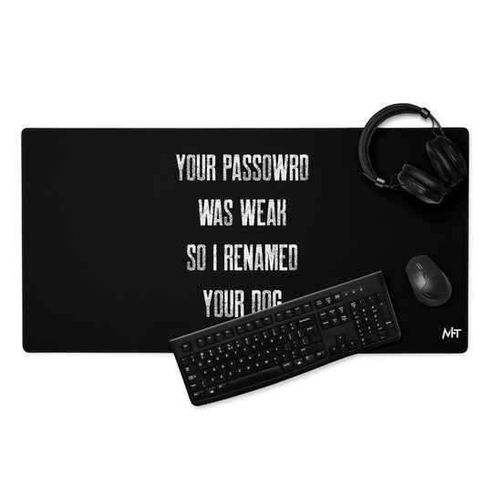 Your Password was Weak - Desk Mat by DarkByteGear