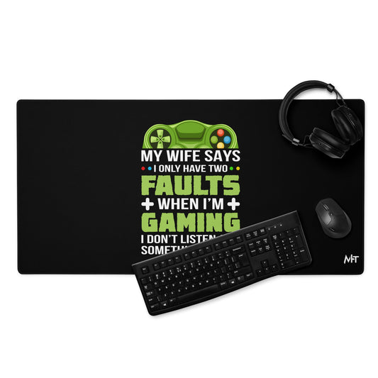 My Wife Says I only Have 2 Faults, while Gaming - Desk Mat by DarkByteGear