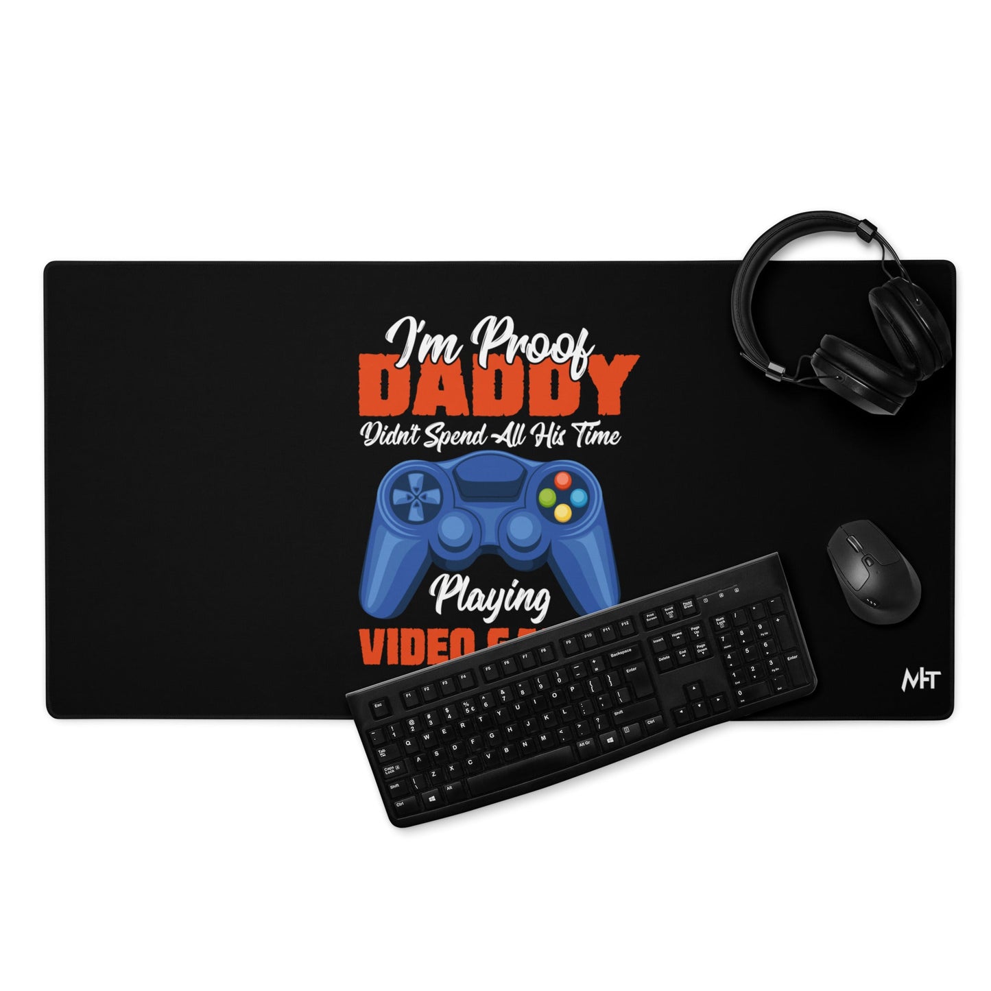 I'm Proof, Daddy didn't Spend his time Playing Video Games Desk Mat by DarkByteGear