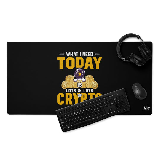 What I Need Today is Lots of Lots of Crypto Desk Mat by DarkByteGear