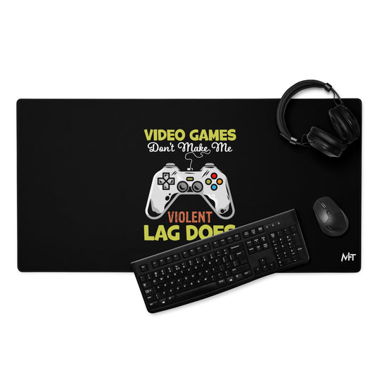 Video Games Lag does Make me Violent - Desk Mat by DarkByteGear