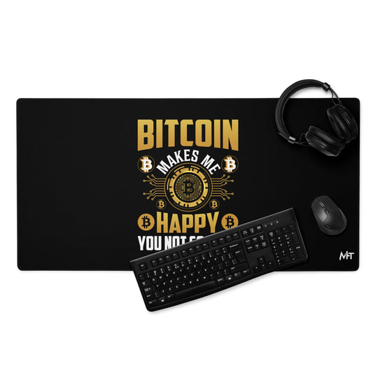 Bitcoin Makes me Happy, you Not so much - Desk Mat by DarkByteGear