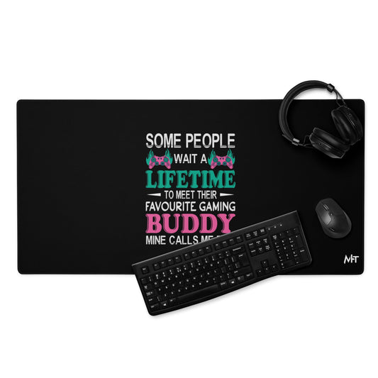 Some people wait a lifetime to meet their Favorite Gaming Partner - Desk Mat by DarkByteGear