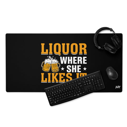 Liquor where she likes it - Desk Mat by DarkByteGear
