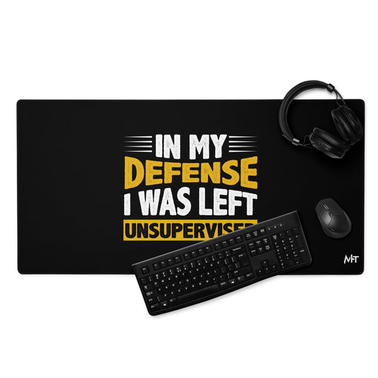 In my Defense, I was left Unsupervised - Desk Mat by DarkByteGear