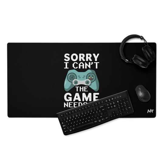 Sorry! I can't, The Game needs me - Desk Mat by DarkByteGear