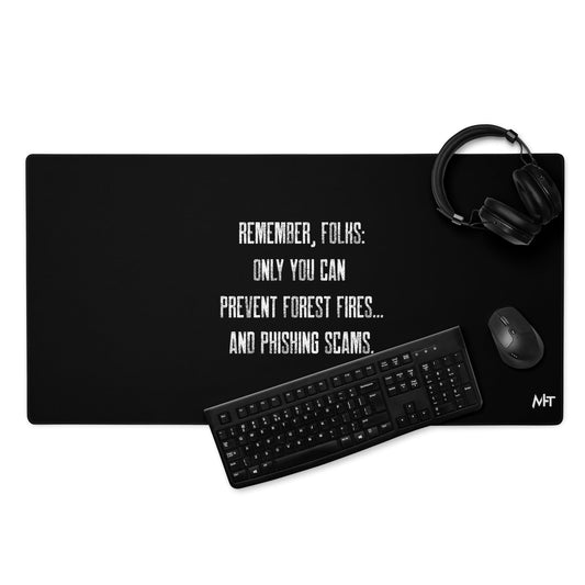 Remember folks only YOU can prevent forest fires and phishing scams - Desk Mat by DarkByteGear