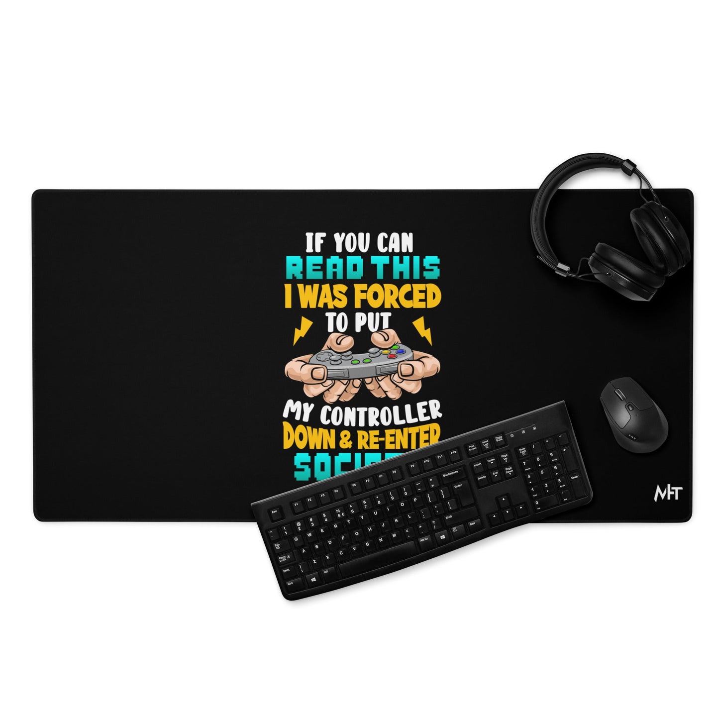 If you can read this, I am forced to put my controller down and reenter society - Desk Mat by DarkByteGear