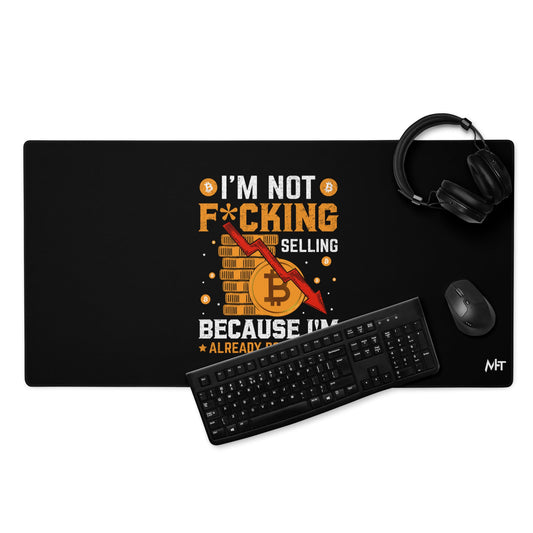 I'm not fucking selling Because I'm already Down - Desk Mat by DarkByteGear