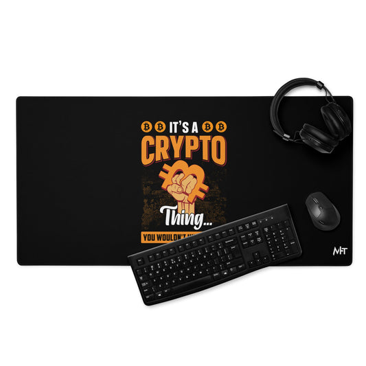 It's a Crypto thing you wouldn't understand - Desk Mat by DarkByteGear