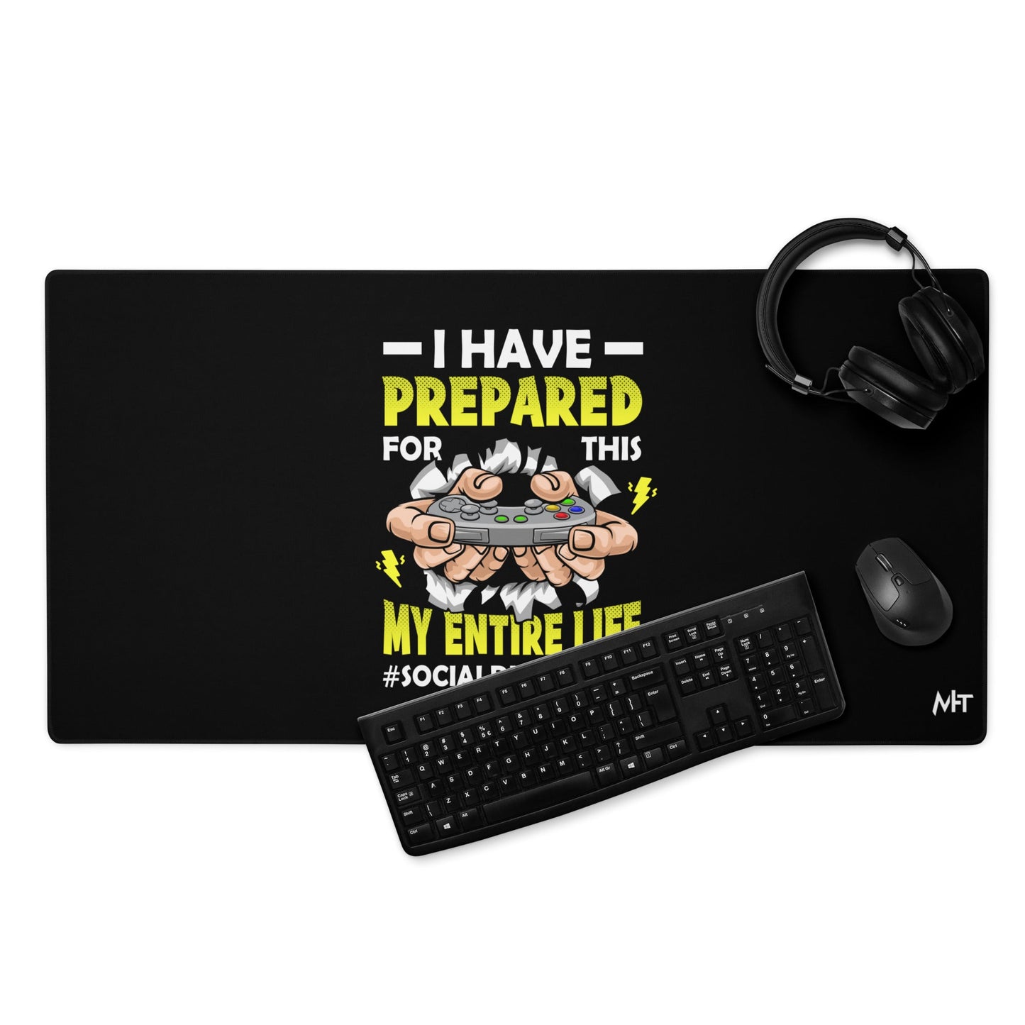 I have prepared for this My Entire Life #Social Distancing - Desk Mat by DarkByteGear