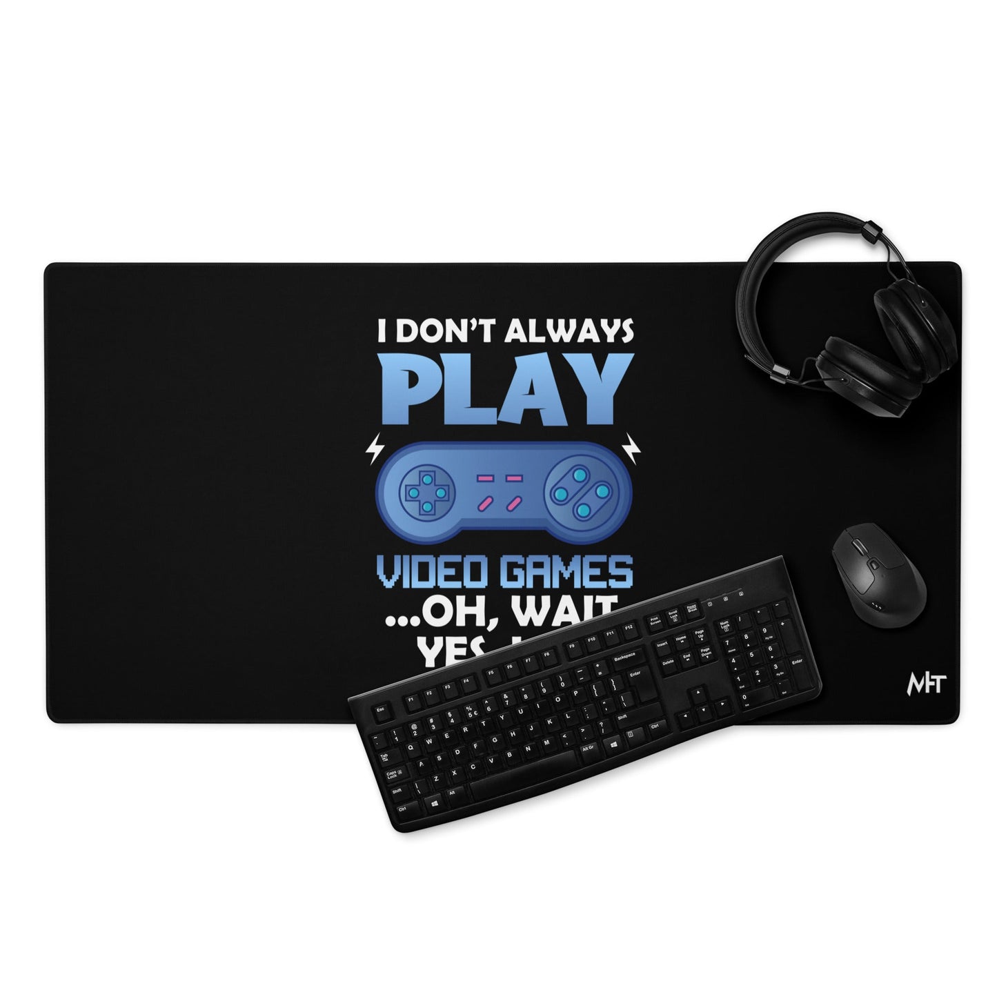 I don't always Play Video Game; Oh, Wait! Yes, I do - Desk Mat by DarkByteGear