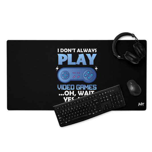 I don't always Play Video Game; Oh, Wait! Yes, I do - Desk Mat by DarkByteGear