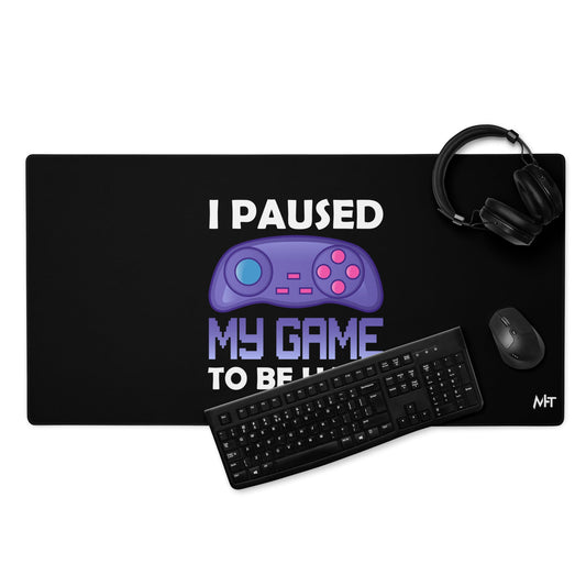 I Paused my Game to Be here (purple text ) - Desk Mat by DarkByteGear