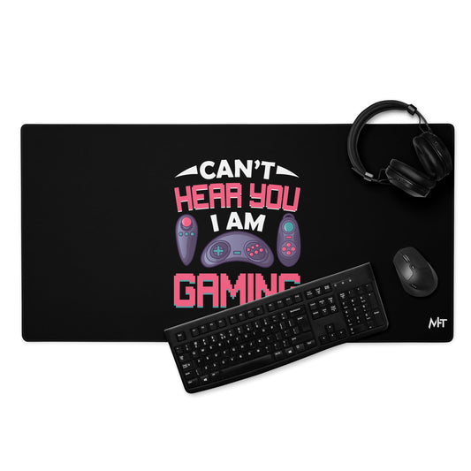 Can't Hear you, I am Gaming - Desk Mat by DarkByteGear