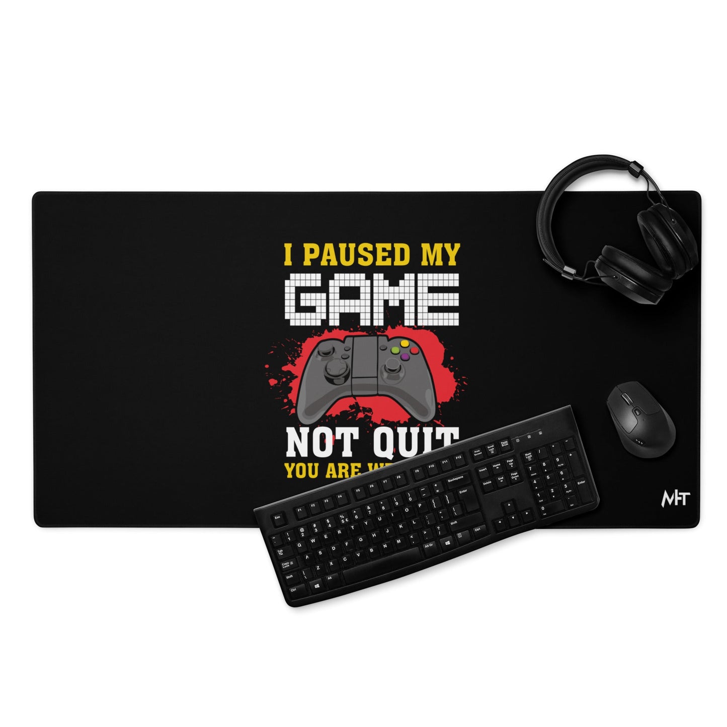 I Paused My Game, Not quit and you are welcome - Desk Mat by DarkByteGear