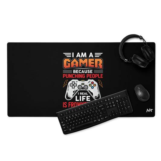 I am a Gamer because Punching people in real life is frowned upon - Desk Mat by DarkByteGear