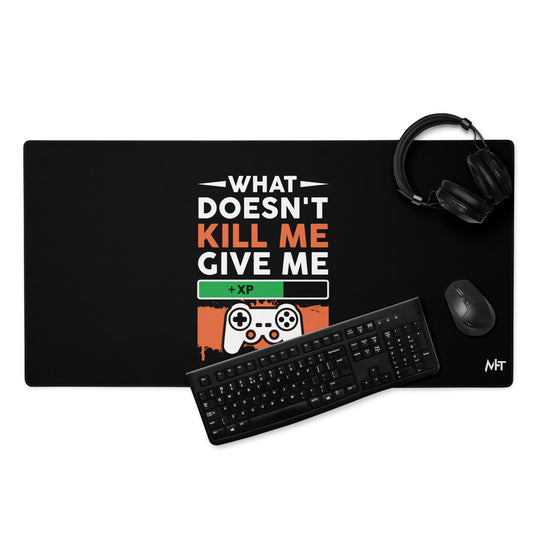 What doesn't Kill me, give me +xp - Desk Mat by DarkByteGear