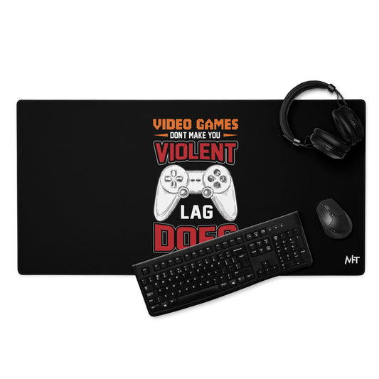 Video Games don't Make you Violent, but Lag does - Desk Mat by DarkByteGear