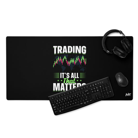 Trading it is all that matters - Desk Mat by DarkByteGear