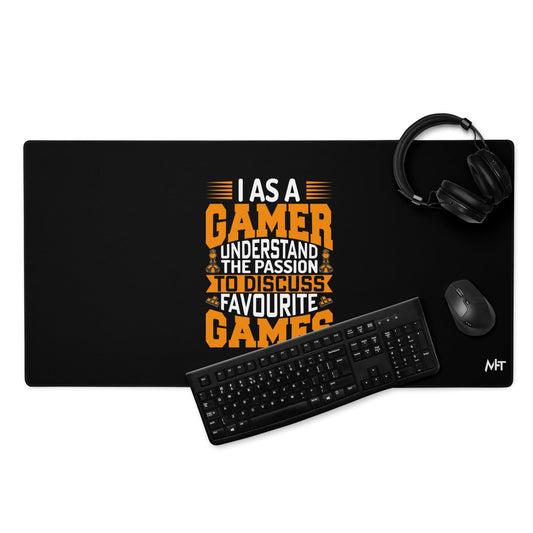 I, as a Gamer, Understand the Passion to Discuss Favorite Games - Desk Mat by DarkByteGear