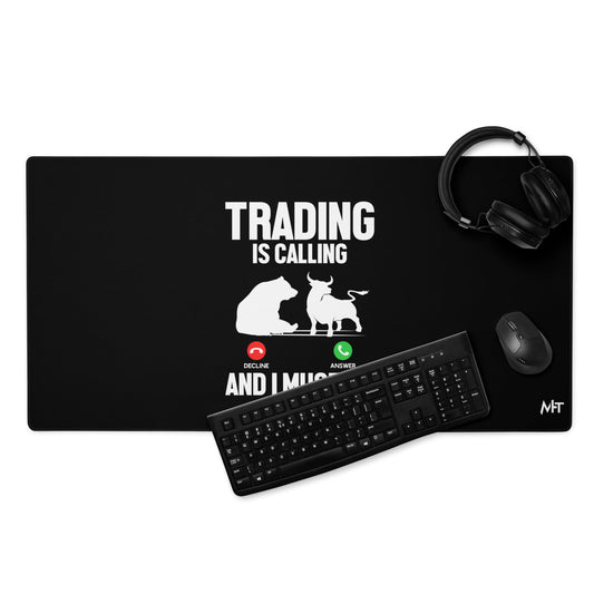 Trading is Calling Decline Answer and I Must go (DB) - Desk Mat by DarkByteGear