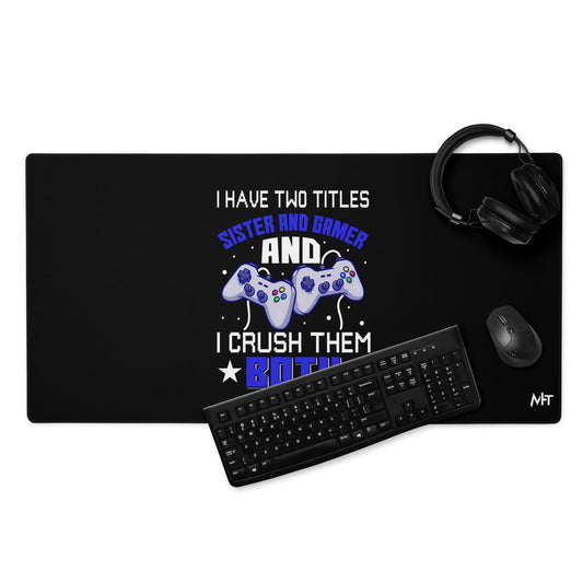 I Have two Titles: Sister and Gamer and I Crush Them Both Rima V1 - Desk Mat by DarkByteGear