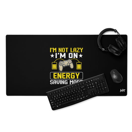 I am not Lazy, I am on Energy Saving Mode - Desk Mat by DarkByteGear