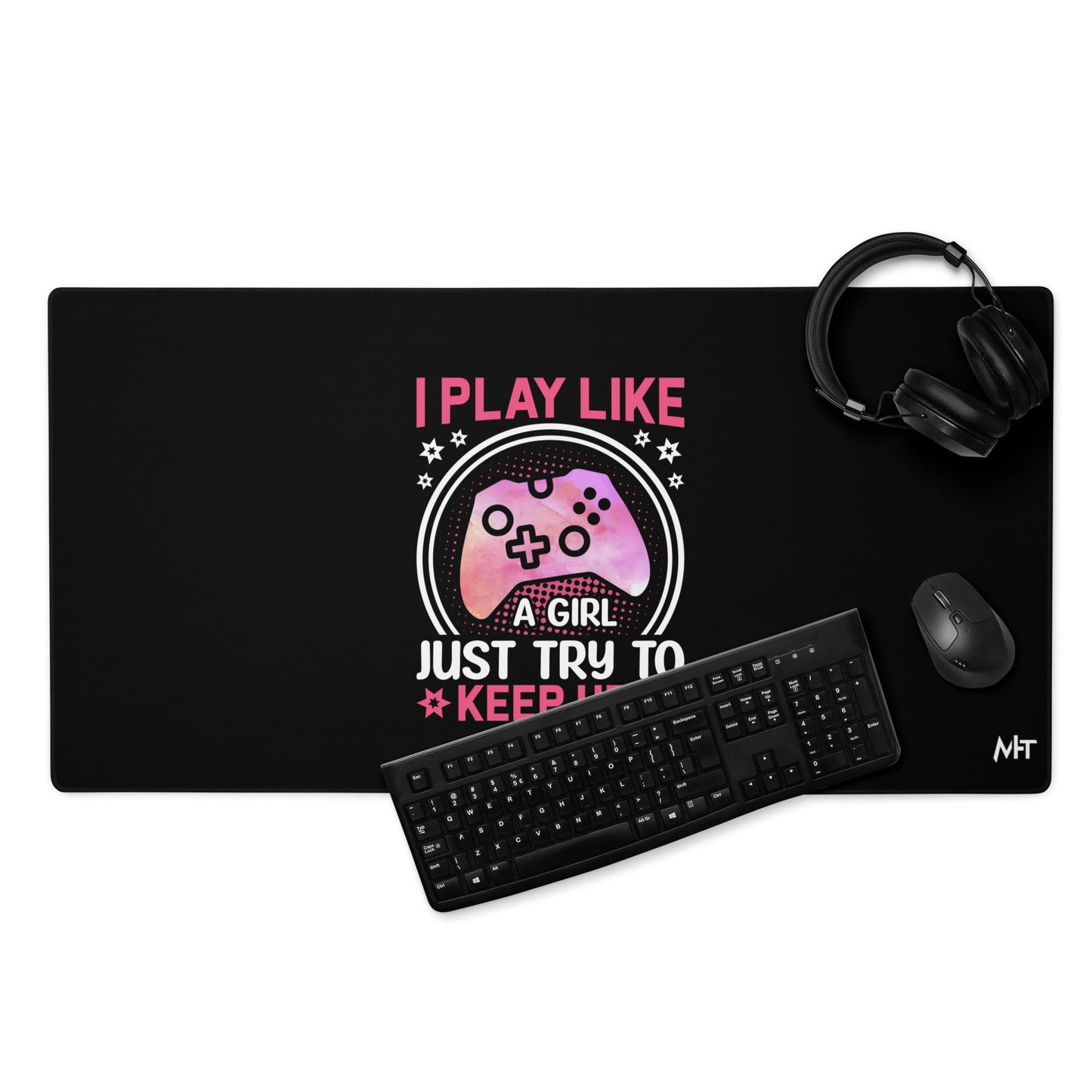 I Play like a girl Just Try to Keep up - Desk Mat by DarkByteGear