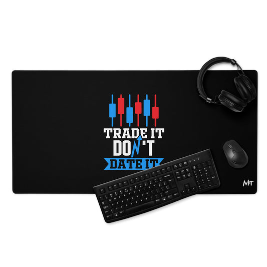 Trade it; Don't Date it - Desk Mat by DarkByteGear