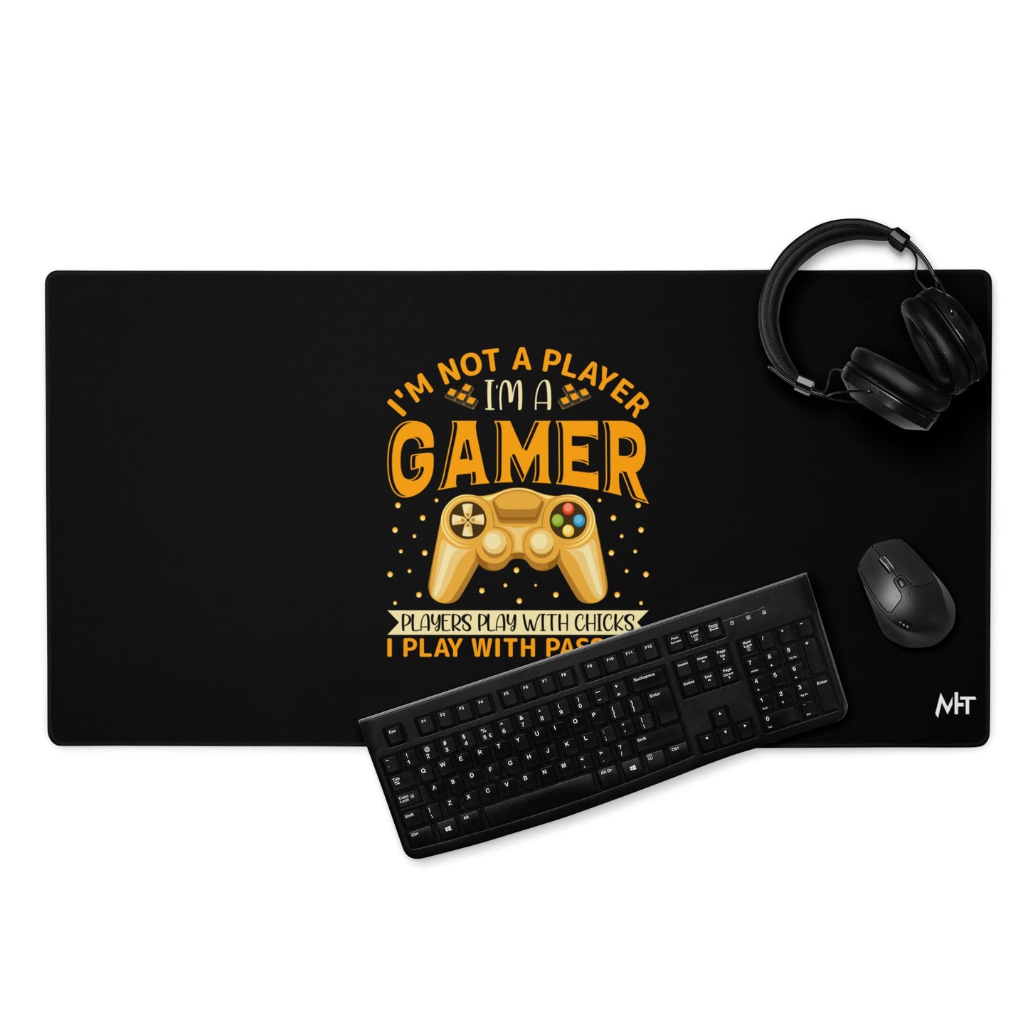 I am not a Player, I am a Gamer; Player plays with Chicks, I play with Passion - Desk Mat by DarkByteGear