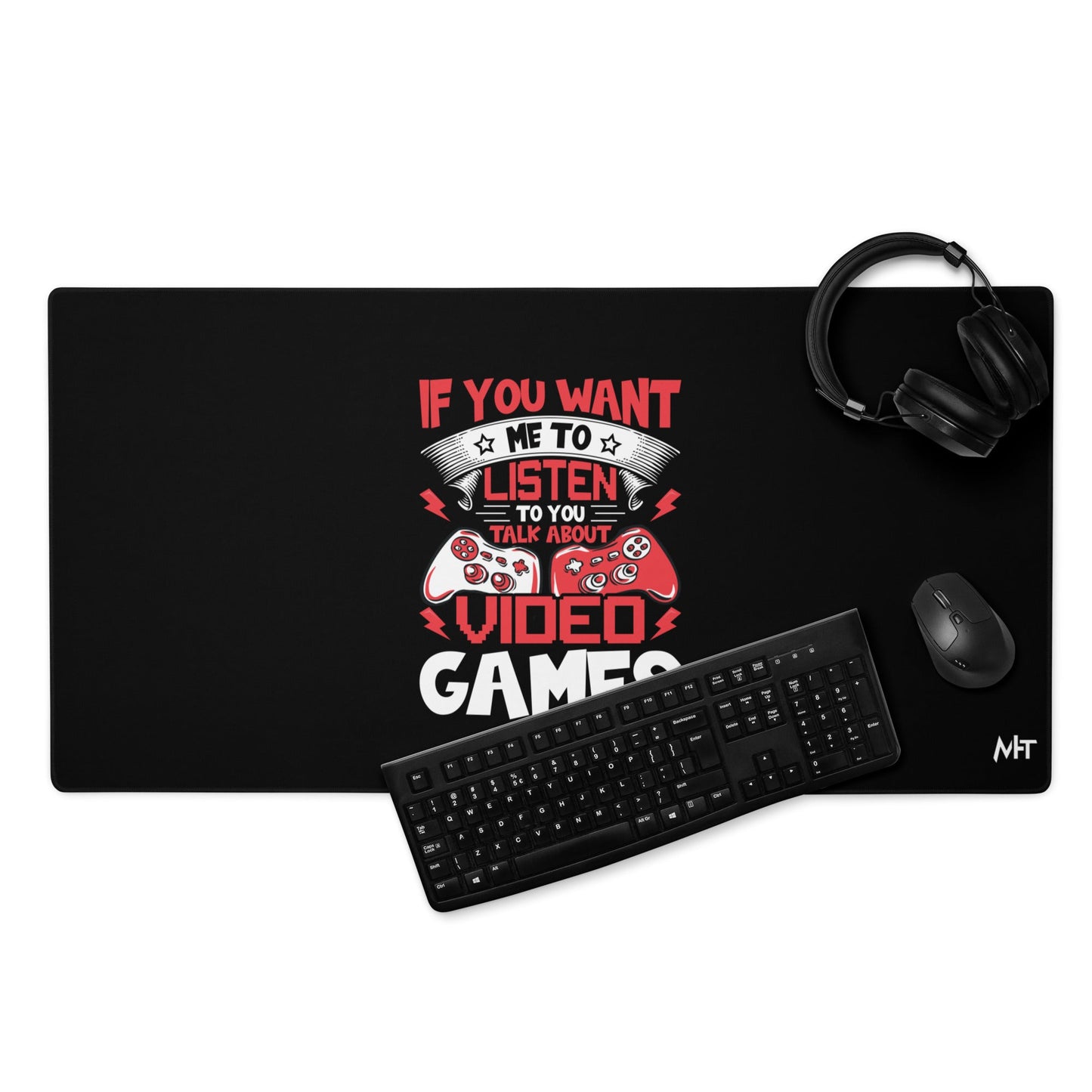 If you Want me to listen to you Talk about Video Games - Desk Mat by DarkByteGear