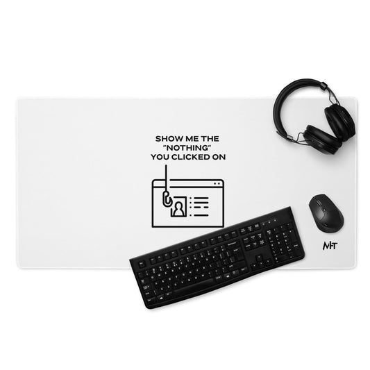 Show me the Nothing you Clicked on in Dark Text - Desk Mat by DarkByteGear