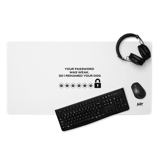 Your Password was Weak, So I Renamed Your Dog in Dark Text - Desk Mat by DarkByteGear