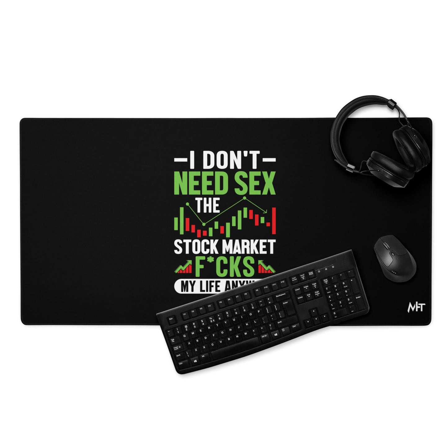 I don't Need sex, the Stock Market Fucks my life anyway - Desk Mat by DarkByteGear
