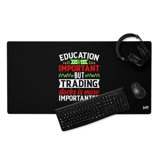 Education is important but trading stocks is more importanter - Desk Mat by DarkByteGear
