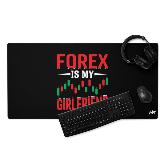 Forex is my Girlfriend - Desk Mat by DarkByteGear