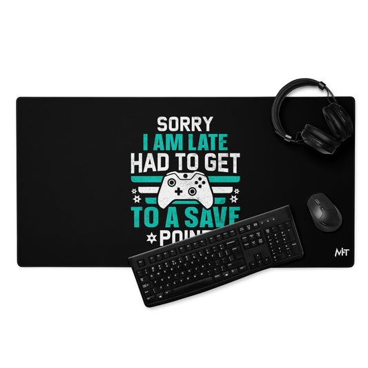 Sorry I am late, I Have to Get to a Save Point ( RK ) - Desk Mat by DarkByteGear