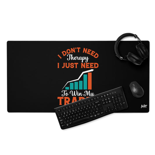 I don't Need therapy, I just Need to Win my Trades - Desk Mat by DarkByteGear