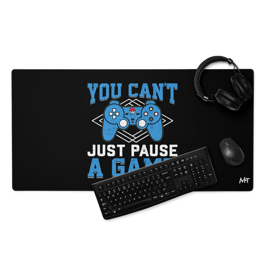 You can't just Pause a Game - Desk Mat by DarkByteGear