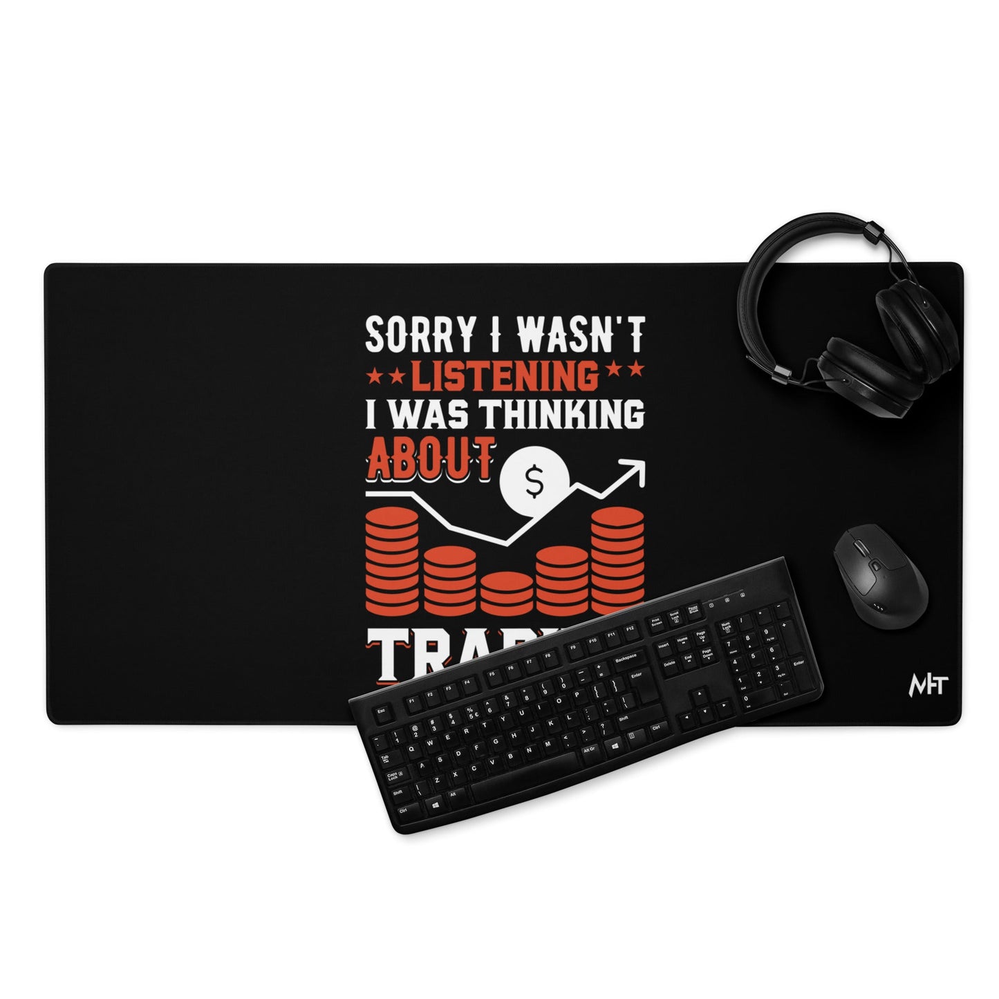 I am not Listening; I am Thinking about Trading - Desk Mat by DarkByteGear