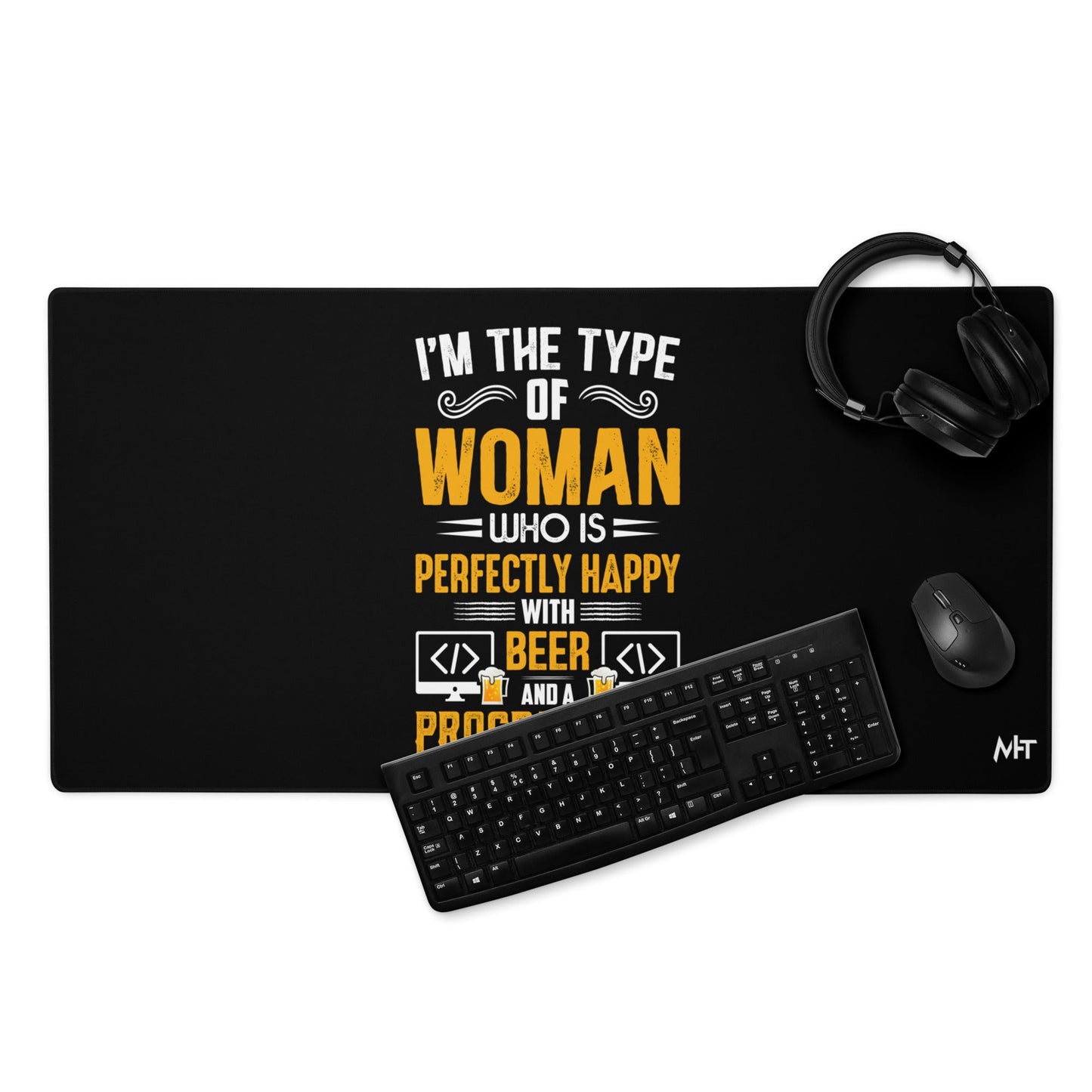 I am the Type of Woman who is perfectly happy with Beer and a Programmer - Desk Mat by DarkByteGear