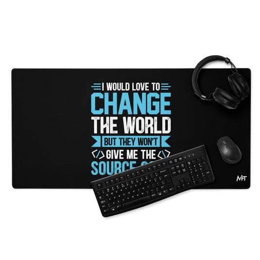 I would Love to Change the world, but they won't Give me the Source Code V1 - Desk Mat by DarkByteGear