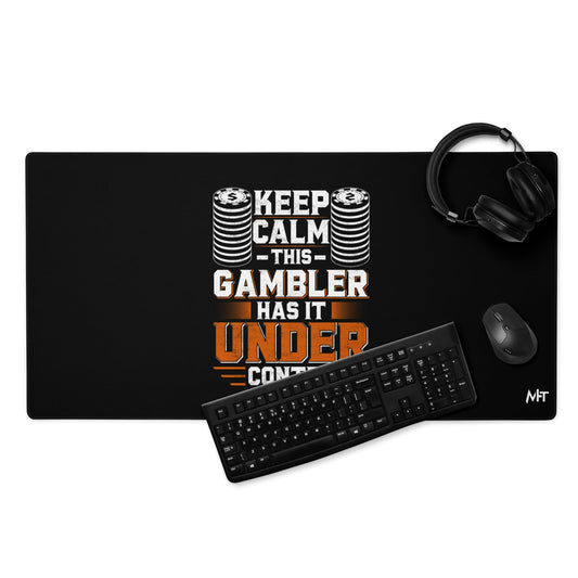 Keep Calm: This Gambler Has it under Control - Desk Mat by DarkByteGear