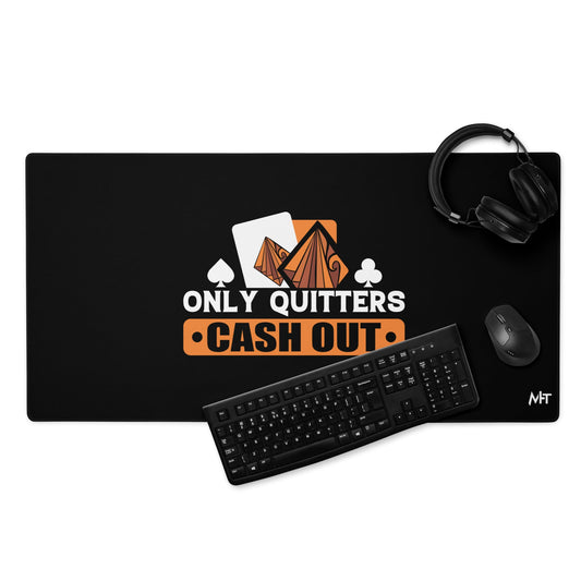 Only Quitters Cash Out - Desk Mat by DarkByteGear