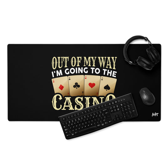 Out of My way; I am Going to the Casino - Desk Mat by DarkByteGear