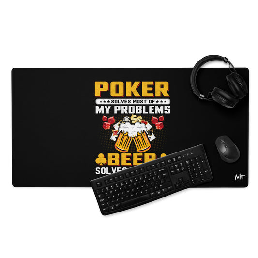 Poker Solves Most of My Problems, but Beer Solves the Rest - Desk Mat by DarkByteGear