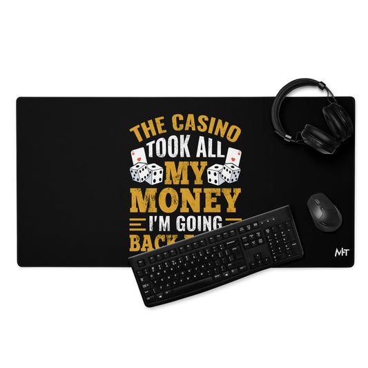 The Casino Took all my money, I am Going back for it - Desk Mat by DarkByteGear