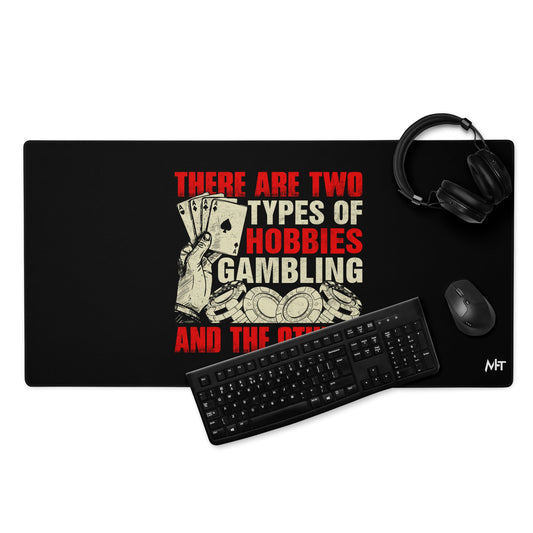 There Are two types of Hobbies; Gambling and the others - Desk Mat by DarkByteGear