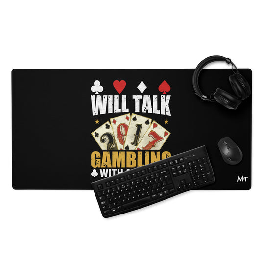 Will Talk about Gambling with everyone - Desk Mat by DarkByteGear